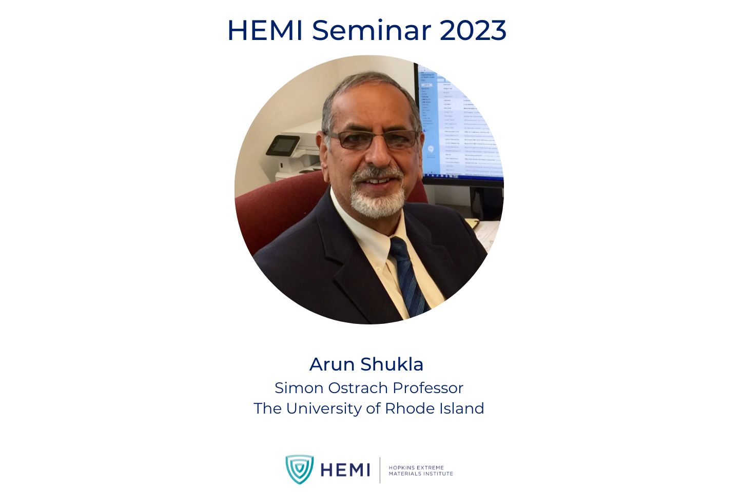 Arun Shukla headshot and HEMI logo with text: "HEMI Seminar 2023, Arun Shukla, Simon Ostrach Professor, The University of Rhode Island"
