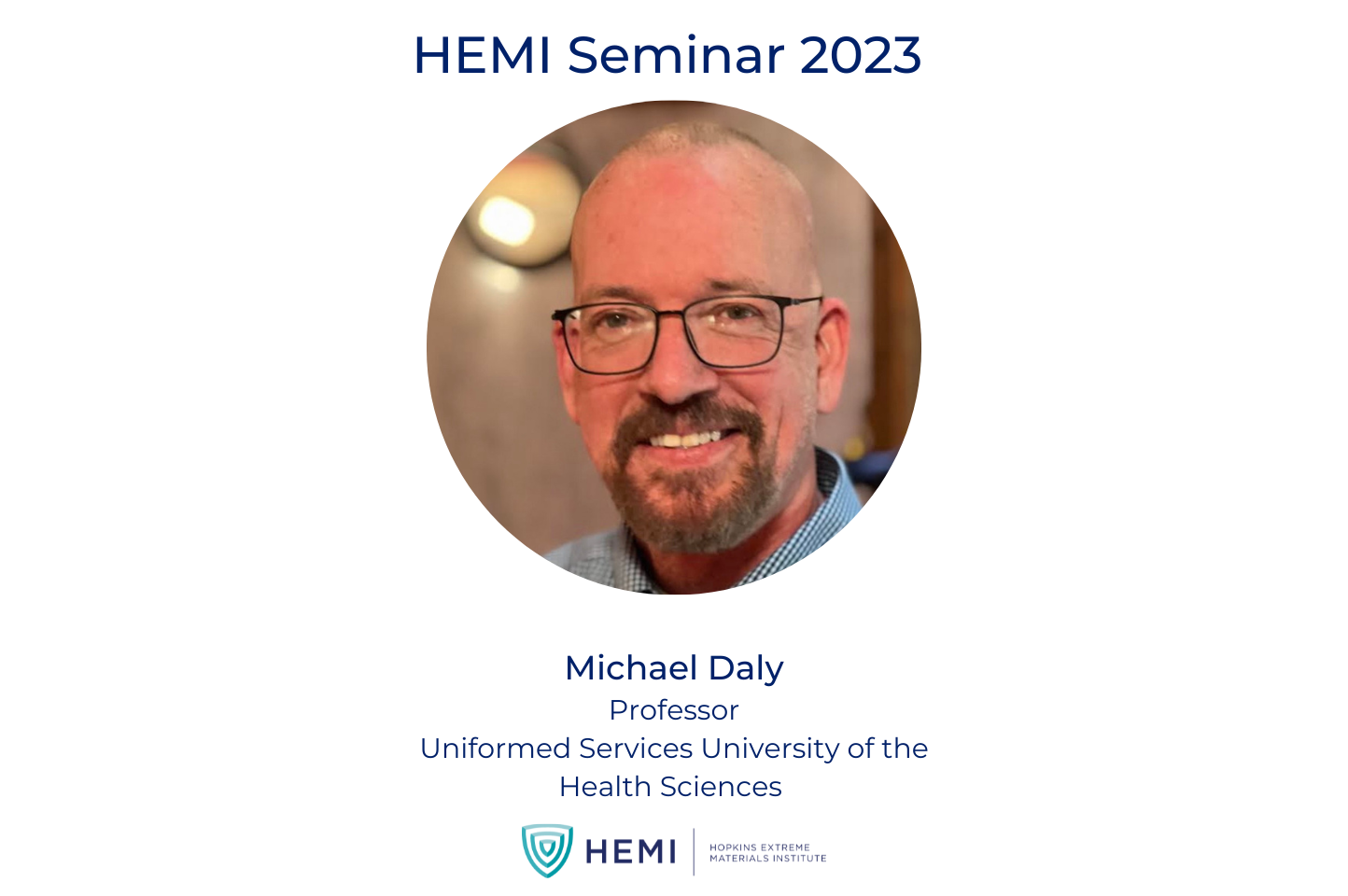 Headshot of Michael Daly and HEMI logo with text: "HEMI Seminar 2023, Michael Daly, Professor, Uniformed Services University of the Health Sciences"
