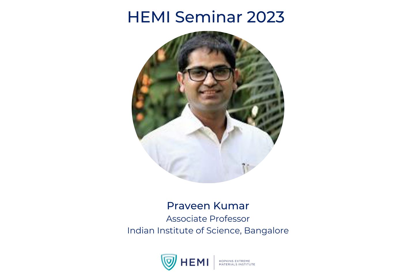 Headshot of Praveen Kumar and HEMI logo with text: "HEMI Seminar 2023. Praveen Kumar. Associate Professor. Indian Institute of Science, Bangalore."
