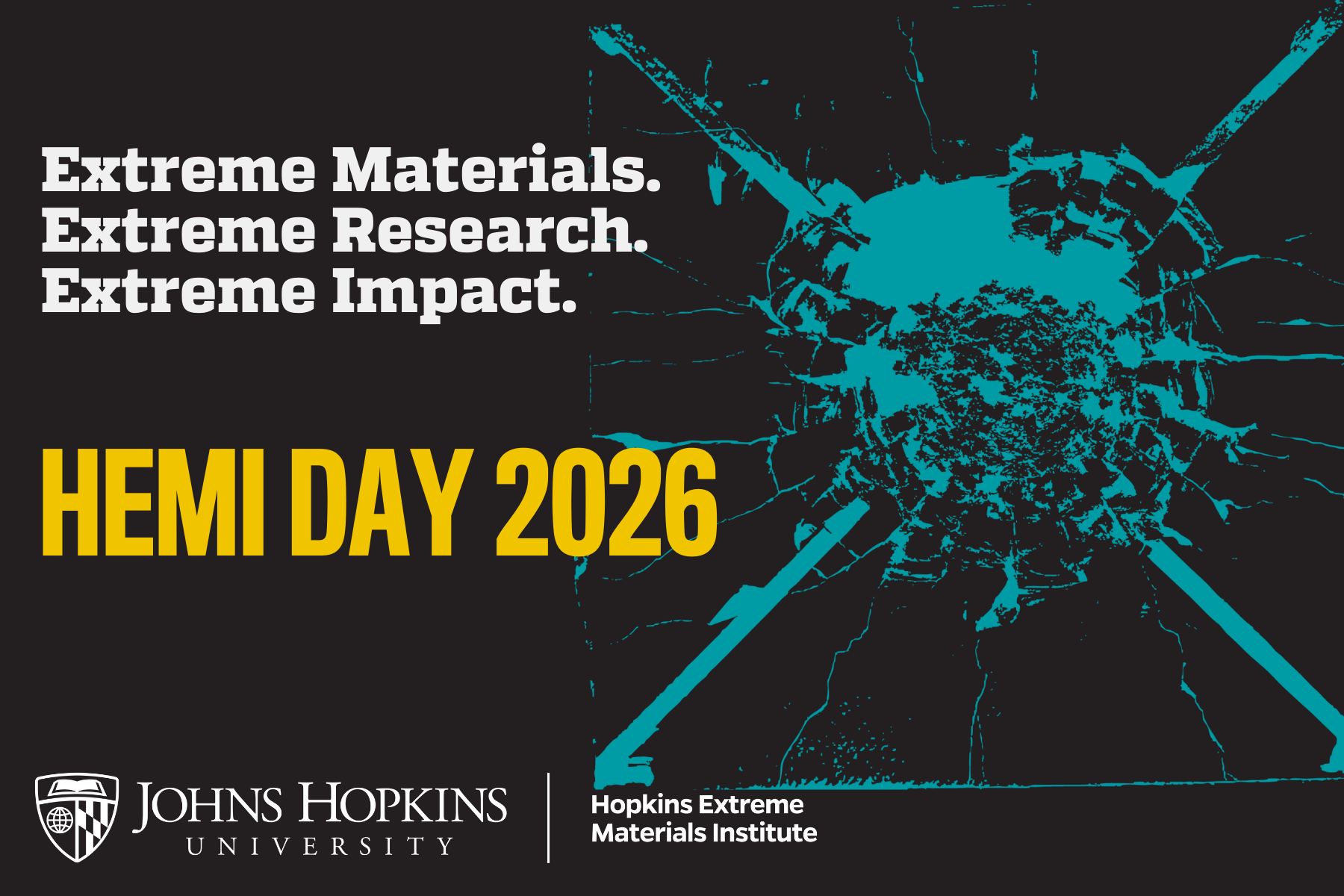 Extreme Materials. Extreme Research. Extreme Impact. HEMI Day 2026. Johns Hopkins University Hopkins Extreme Materials Institute.